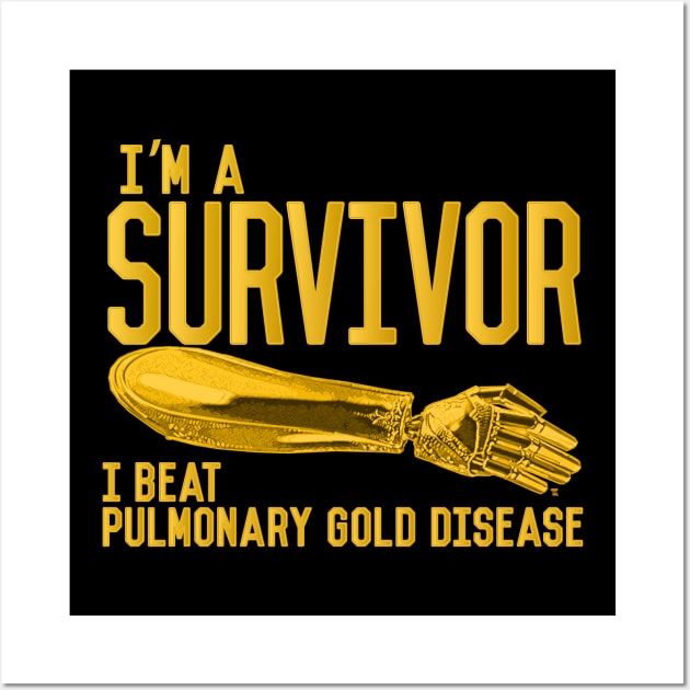 The Golden Arm - I'm A Survivor, I beat Pulmonary Gold Disease Wall Art by TeeLabs